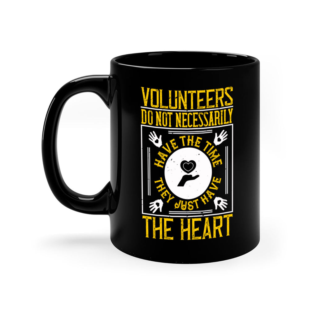 Volunteers do not necessarily have the time they just have the heart Style 13#-Volunteer-Mug / Coffee Cup
