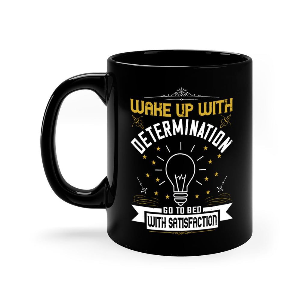 Wake up with determination Go to bed with satisfaction Style 7#- motivation-Mug / Coffee Cup