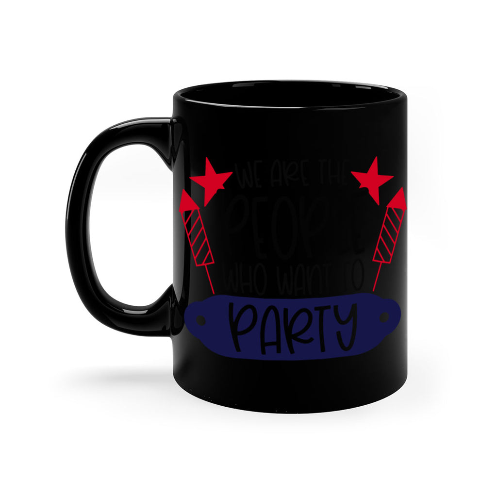 We Are The People Who Want To Party Style 185#- 4th Of July-Mug / Coffee Cup