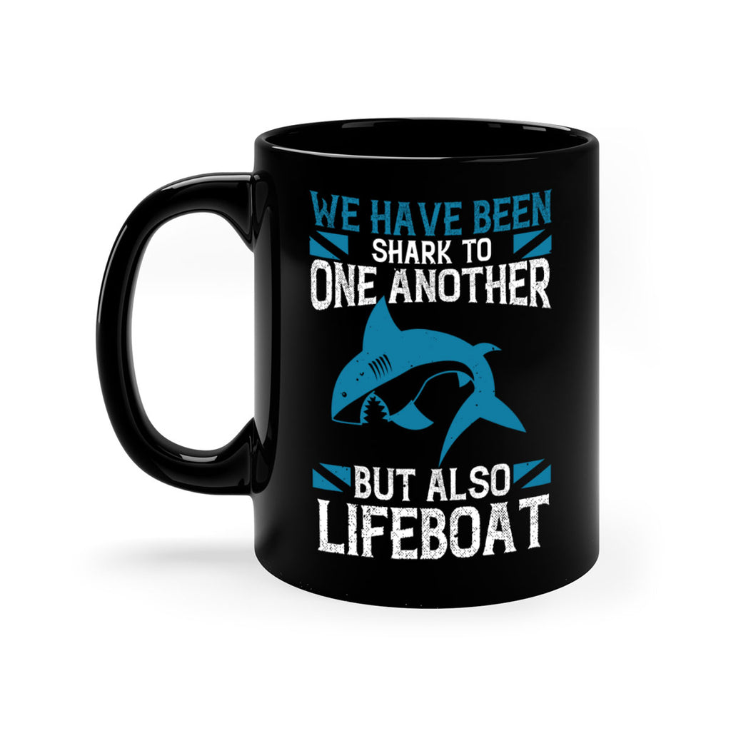 We have been shark to one another but also lifeboat Style 6#- Shark-Fish-Mug / Coffee Cup