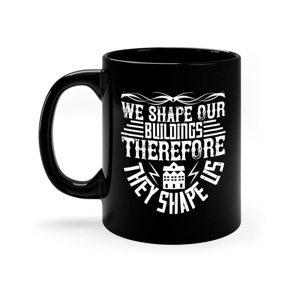 We shape our building therefore they shape us Style 10#- Architect-Mug / Coffee Cup