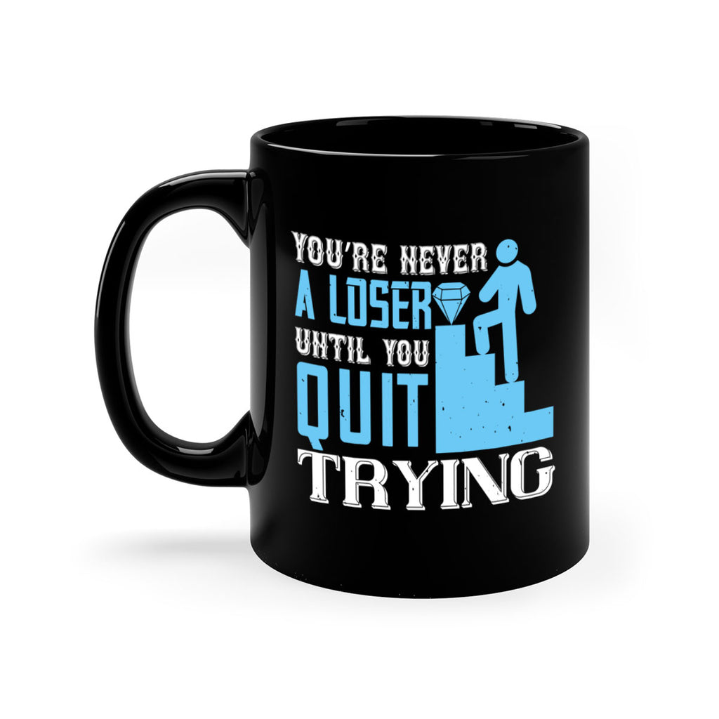 You’re never a loser until you quit trying Style 5#- dentist-Mug / Coffee Cup