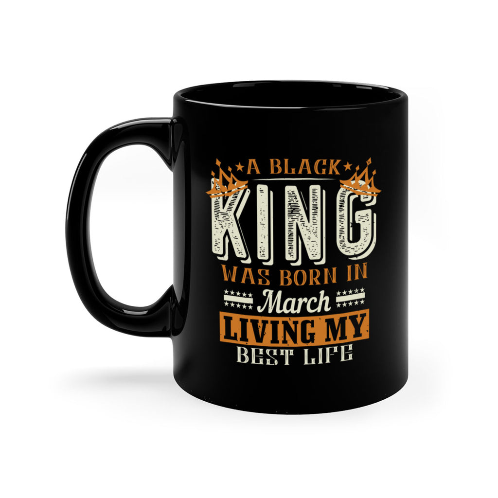a black king was born in march living my best life Style 105#- birthday-Mug / Coffee Cup