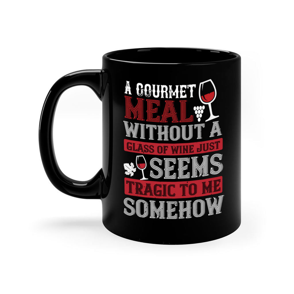 a gourmet meal without a glass of wine just seems tragic to me 95#- wine-Mug / Coffee Cup