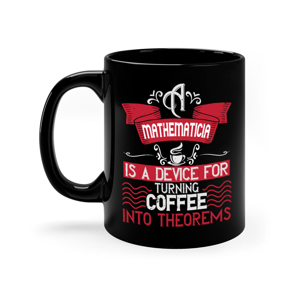 a mathematician is a device for turning coffee into theorems 270#- coffee-Mug / Coffee Cup