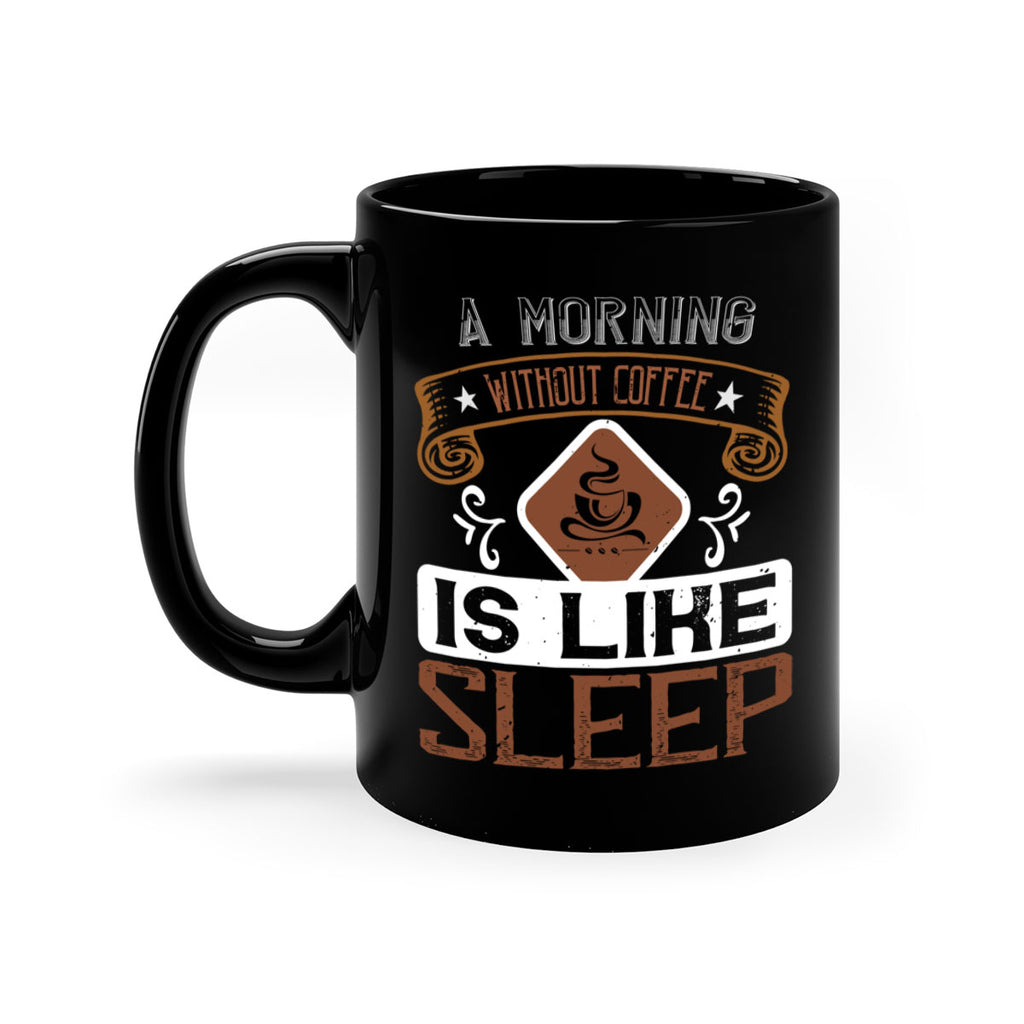 a morning without coffee is like sleep 258#- coffee-Mug / Coffee Cup