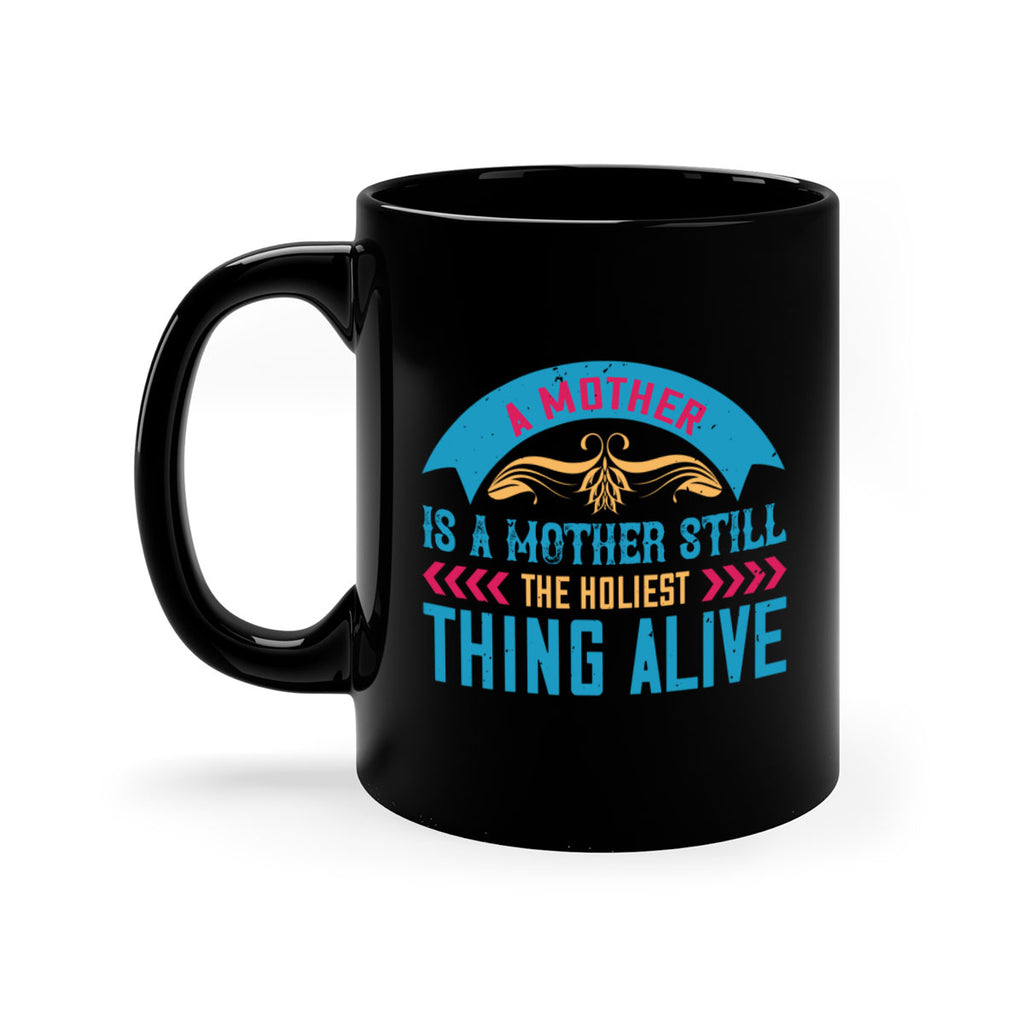 a mother is a mother still the holiest thing alive 247#- mom-Mug / Coffee Cup