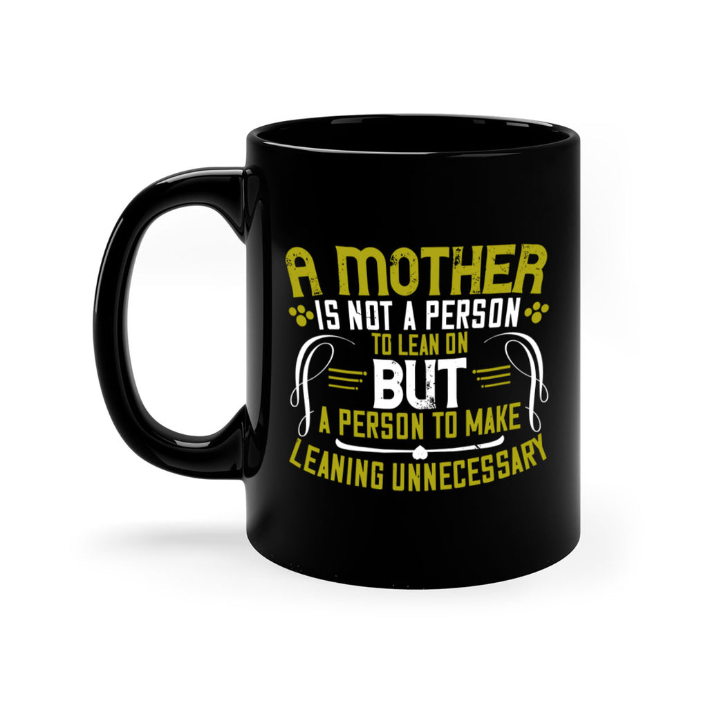 a mother is not a person to lean on 244#- mom-Mug / Coffee Cup