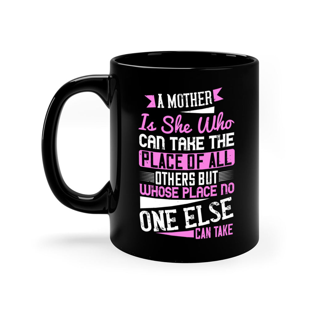 a mother is she who can take the place of all others but whose place no one else can take 243#- mom-Mug / Coffee Cup
