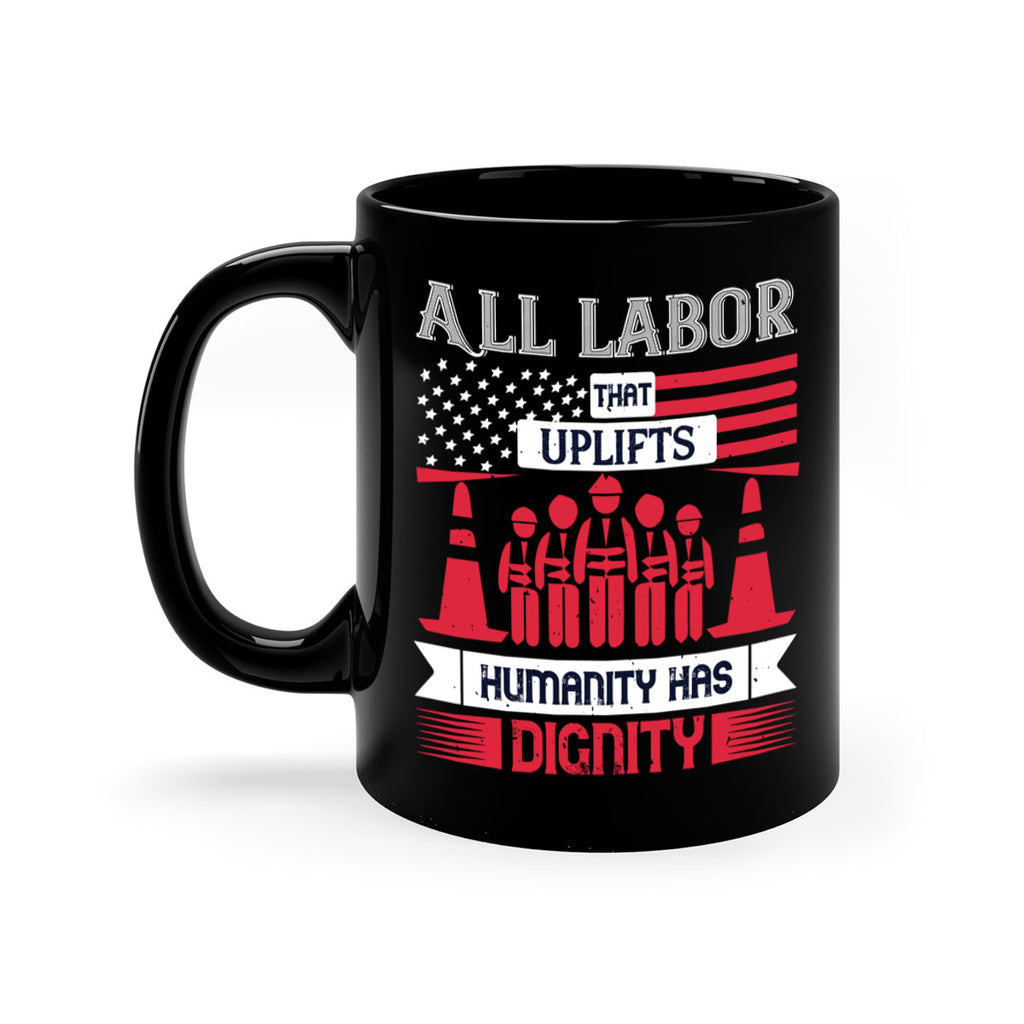 all labor that uplifts humanity has dignity 46#- labor day-Mug / Coffee Cup