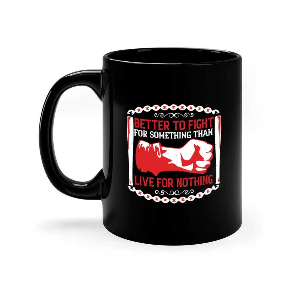 better to fight for some one than live for nothing Style 1#- 4th Of July-Mug / Coffee Cup