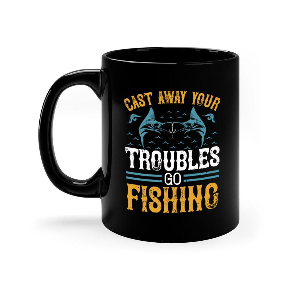 cast way your troubles go fishing 175#- fishing-Mug / Coffee Cup