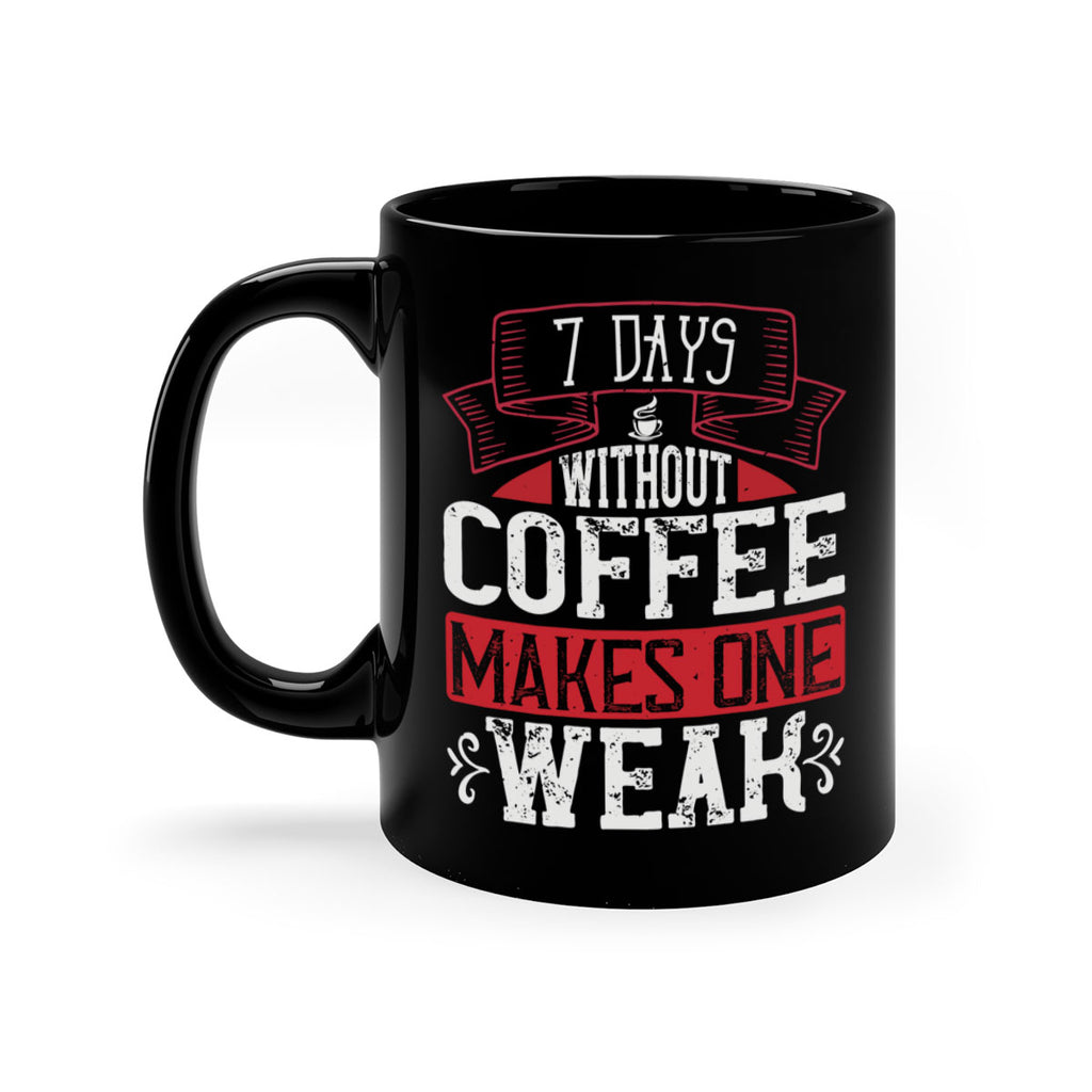 days without coffee makes one weak 284#- coffee-Mug / Coffee Cup