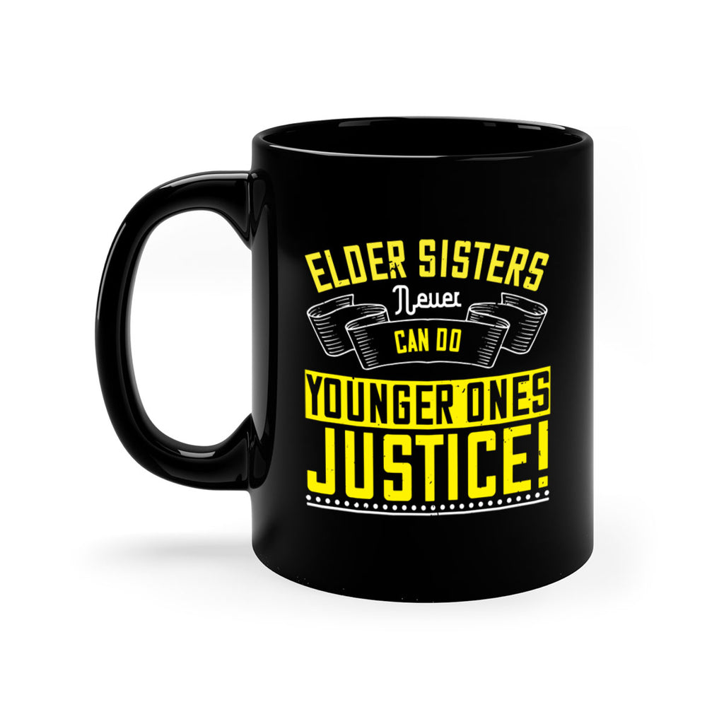 elder sisters never can do younger ones justice 29#- sister-Mug / Coffee Cup
