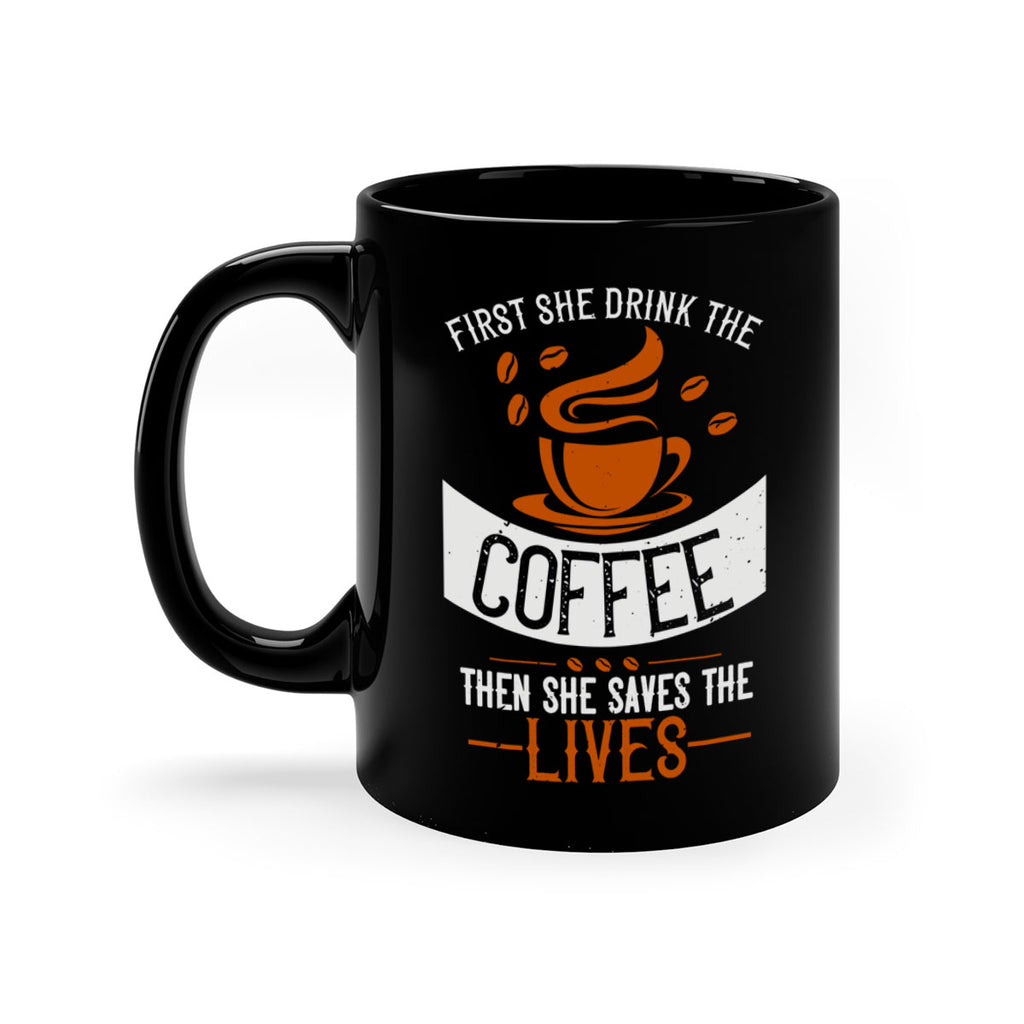 first she drink the coffee then she saves the lives 263#- coffee-Mug / Coffee Cup