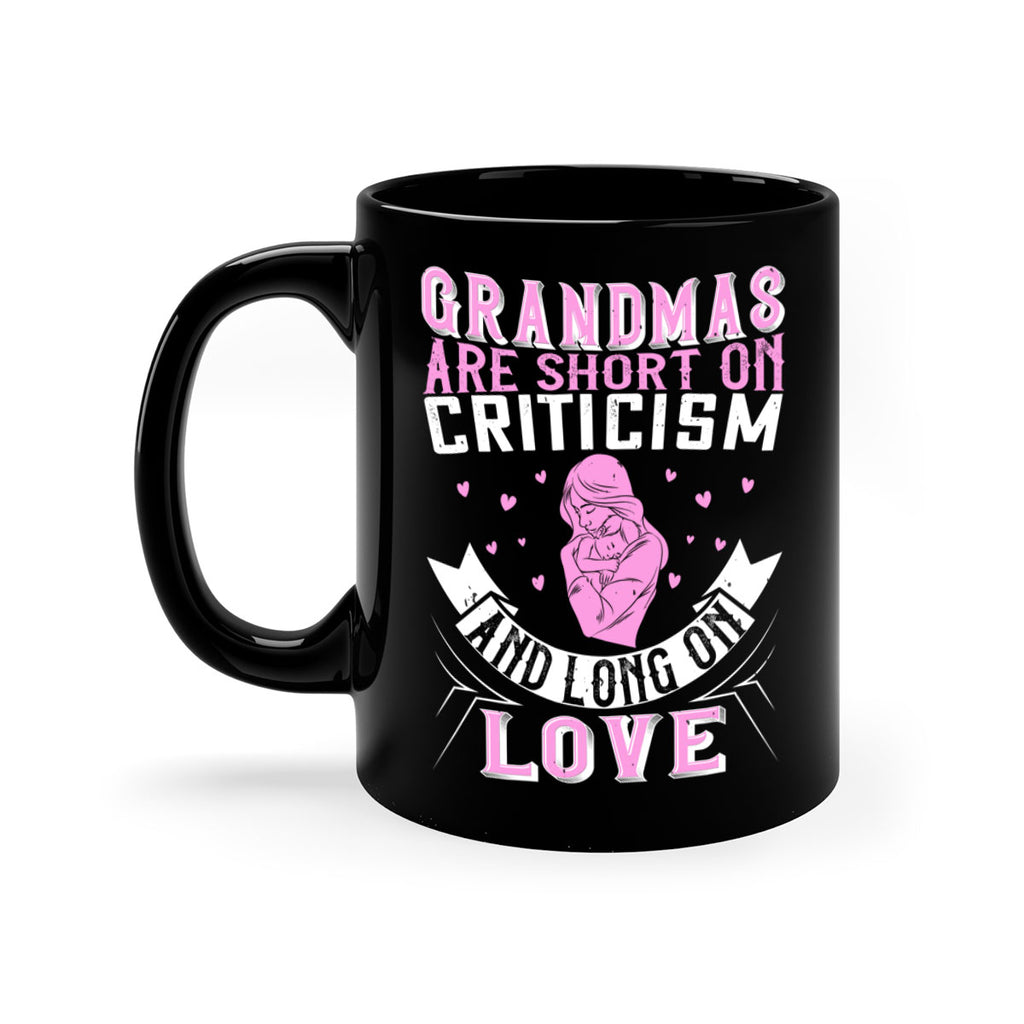 grandmas are short on criticism and long on love 175#- mom-Mug / Coffee Cup