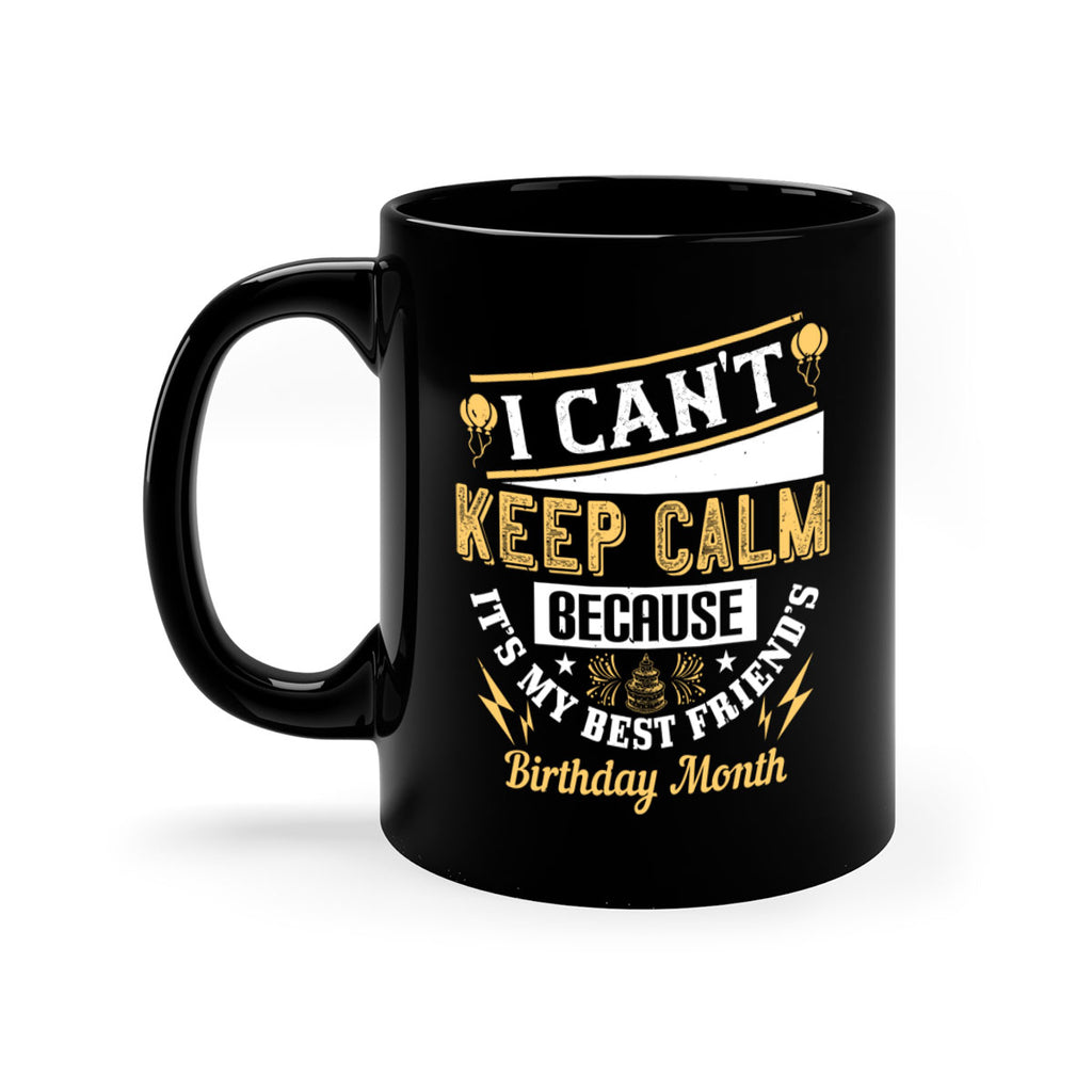 i cant keep calm because it’s my best friend’s birthday month Style 89#- birthday-Mug / Coffee Cup