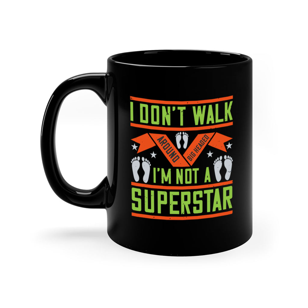 i dont walk around big headed im not a superstar 77#- walking-Mug / Coffee Cup