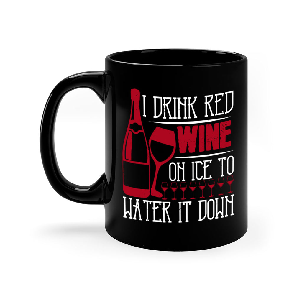 i drink red wine on ice to water it down 213#- wine-Mug / Coffee Cup