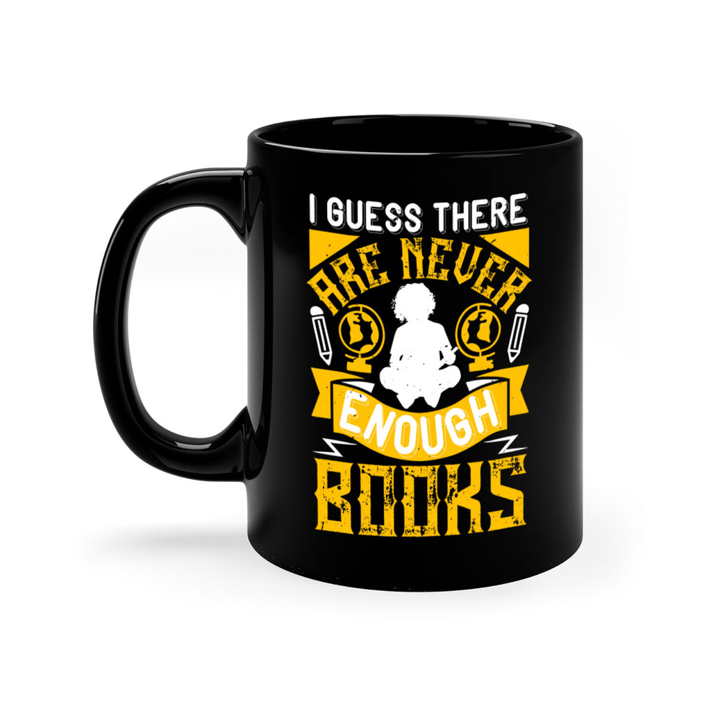 i guess there are never enough books 68#- Reading - Books-Mug / Coffee Cup