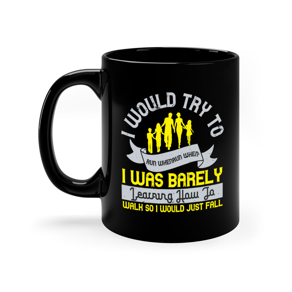 i would try to run whenrun when i was barely learing how to walk so i would just fall 51#- walking-Mug / Coffee Cup