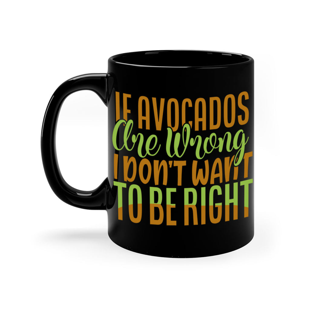 if avocados are wrong i dont want to be right 6#- avocado-Mug / Coffee Cup