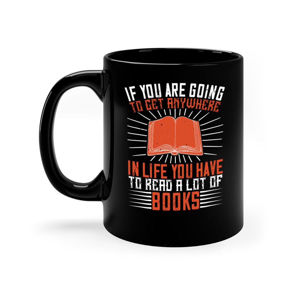 if you are going to get anywhere in life you have to read a lot of books 63#- Reading - Books-Mug / Coffee Cup