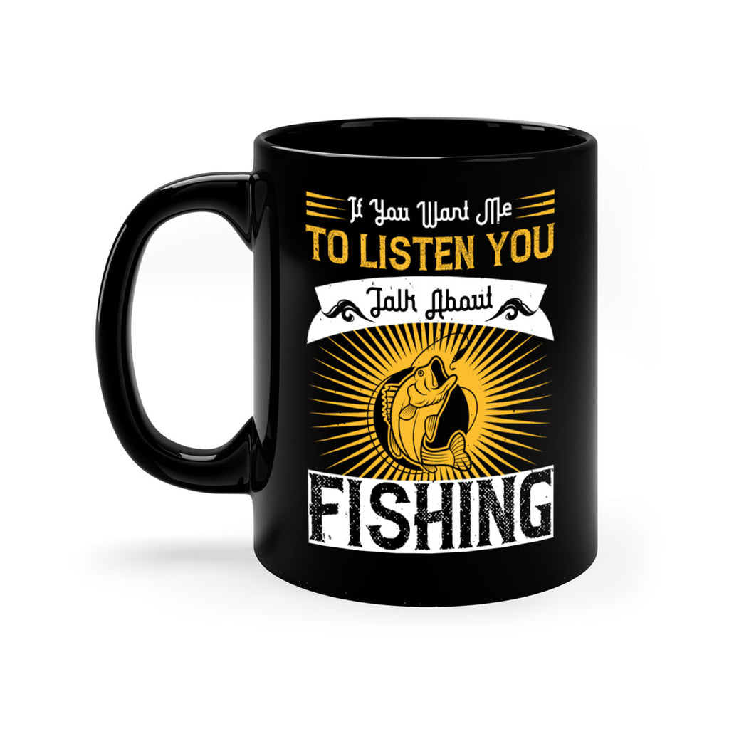 if you want me to listen you talk about fishing 253#- fishing-Mug / Coffee Cup