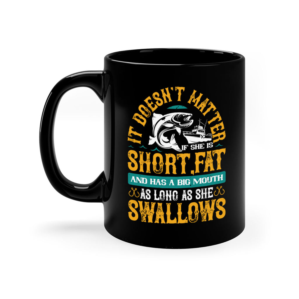 it doesn’t matter if she is shortfat and has a big mouth 82#- fishing-Mug / Coffee Cup