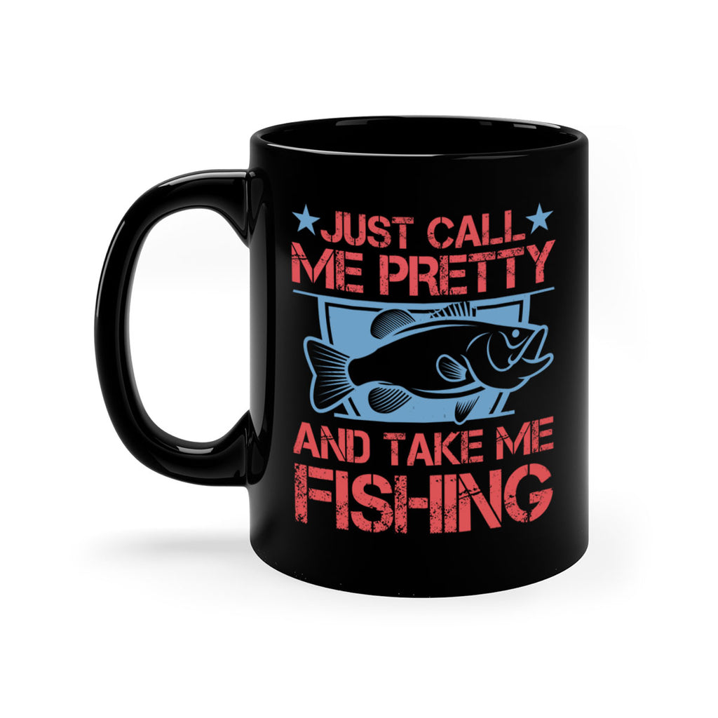 just call me pretty and take me fishing 251#- fishing-Mug / Coffee Cup