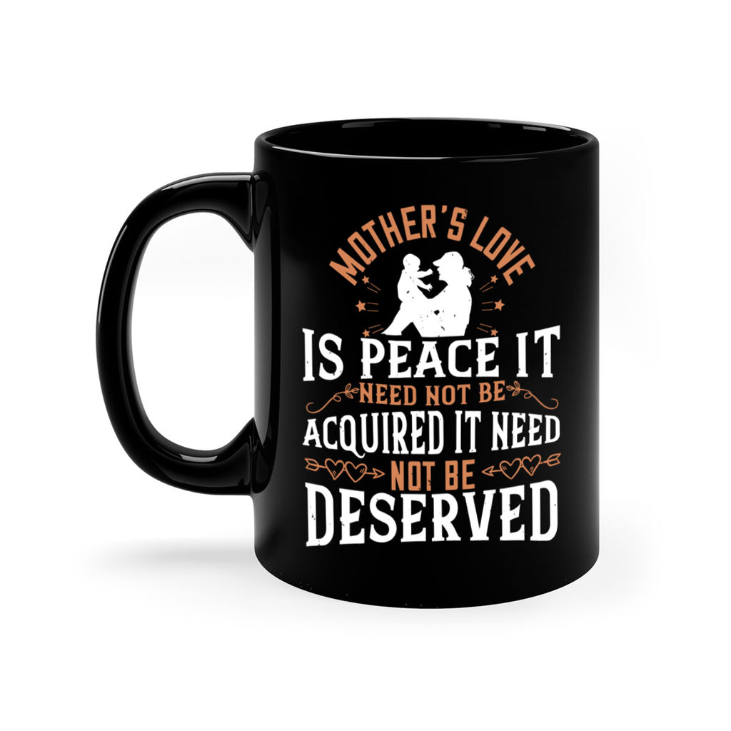 mother’s love is peace it need not be acquired it need not be deserved 93#- mom-Mug / Coffee Cup