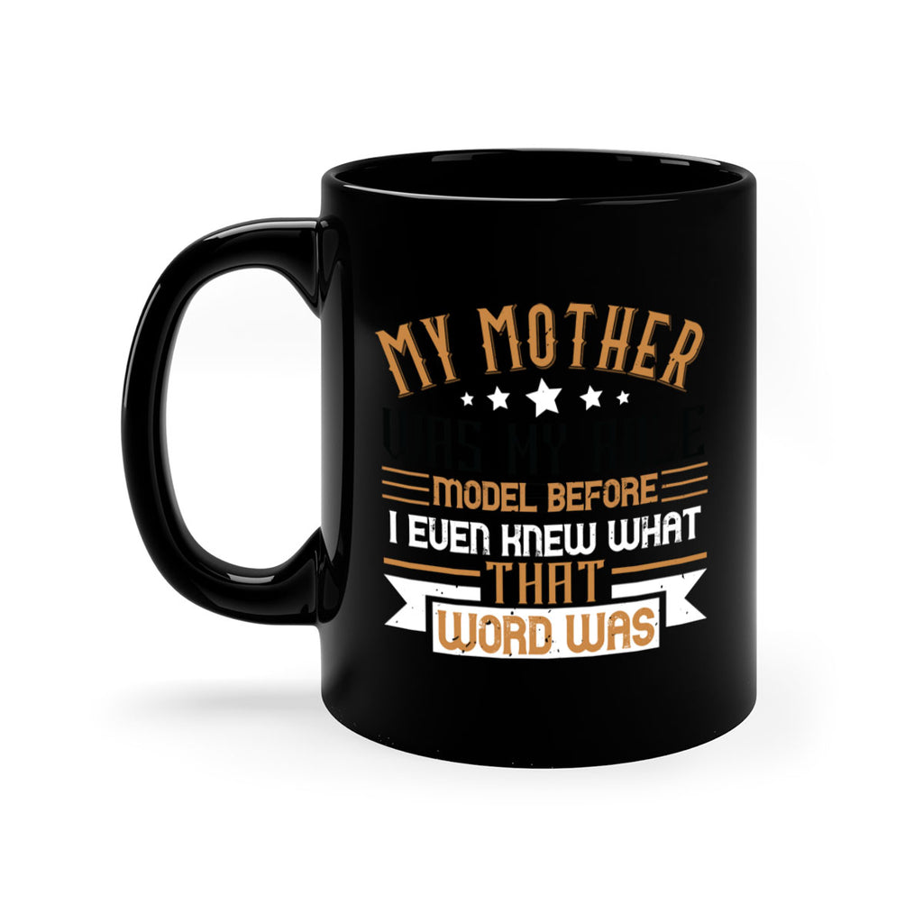 my mother was my role model before i even knew what that word was 82#- mom-Mug / Coffee Cup