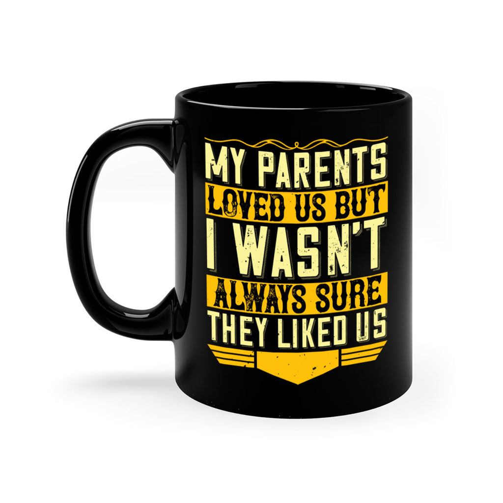 my parents loved us but i wasn’t always sure they liked us 36#- parents day-Mug / Coffee Cup
