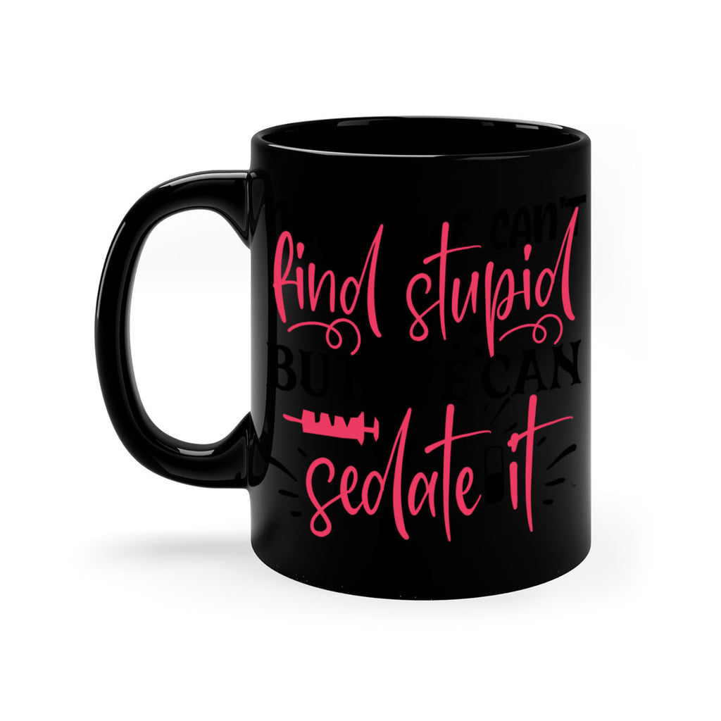 nurses we cant find stupid but we can sedate it Style 361#- nurse-Mug / Coffee Cup