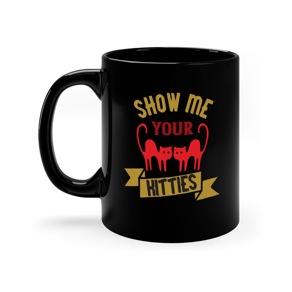 show me your kitties Style 115#- cat-Mug / Coffee Cup