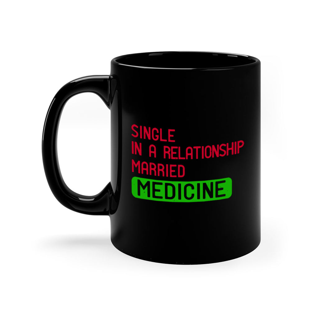 single in a relationship married medicine Style 25#- medical-Mug / Coffee Cup