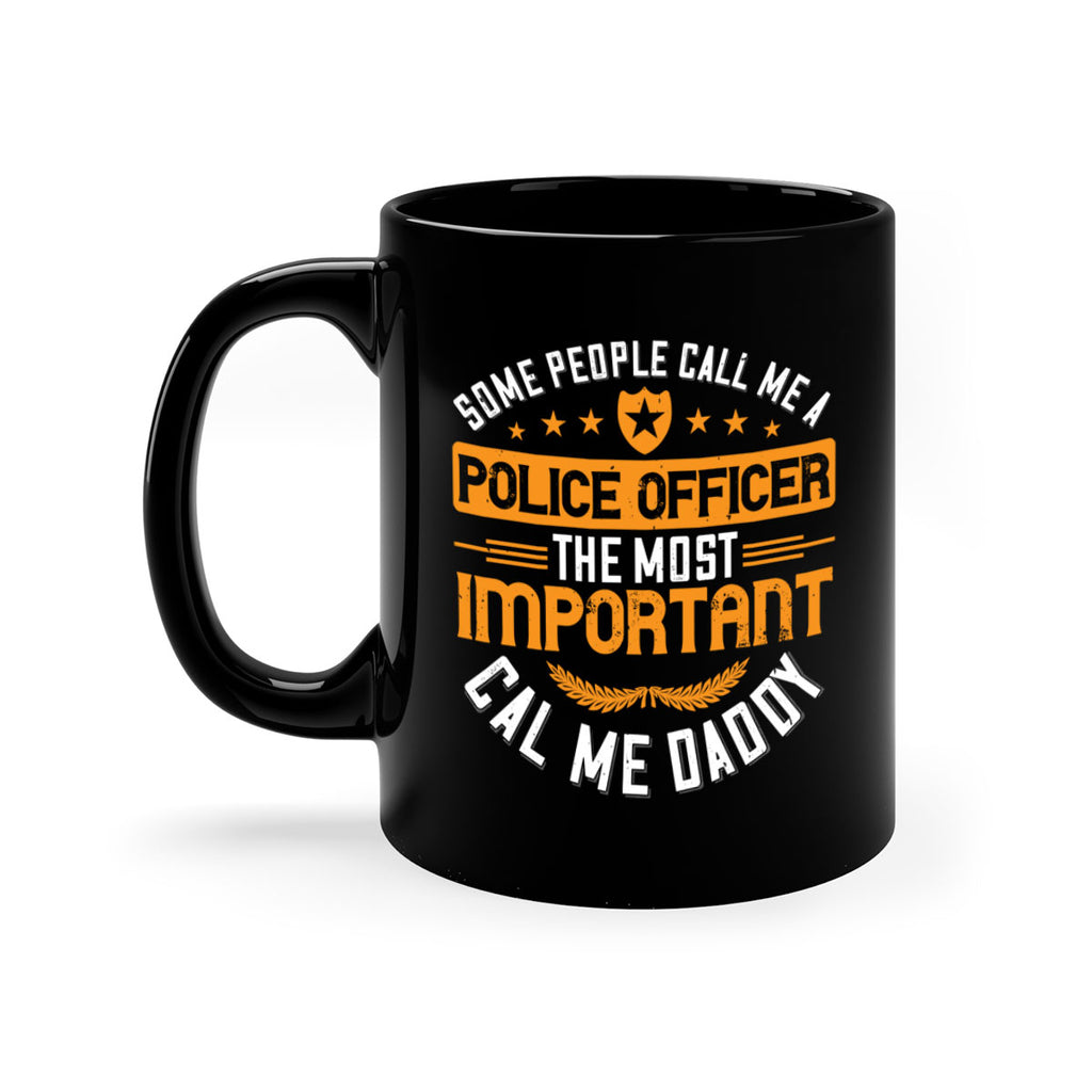 some people call me a police officer the most important cal me daddy 184#- fathers day-Mug / Coffee Cup