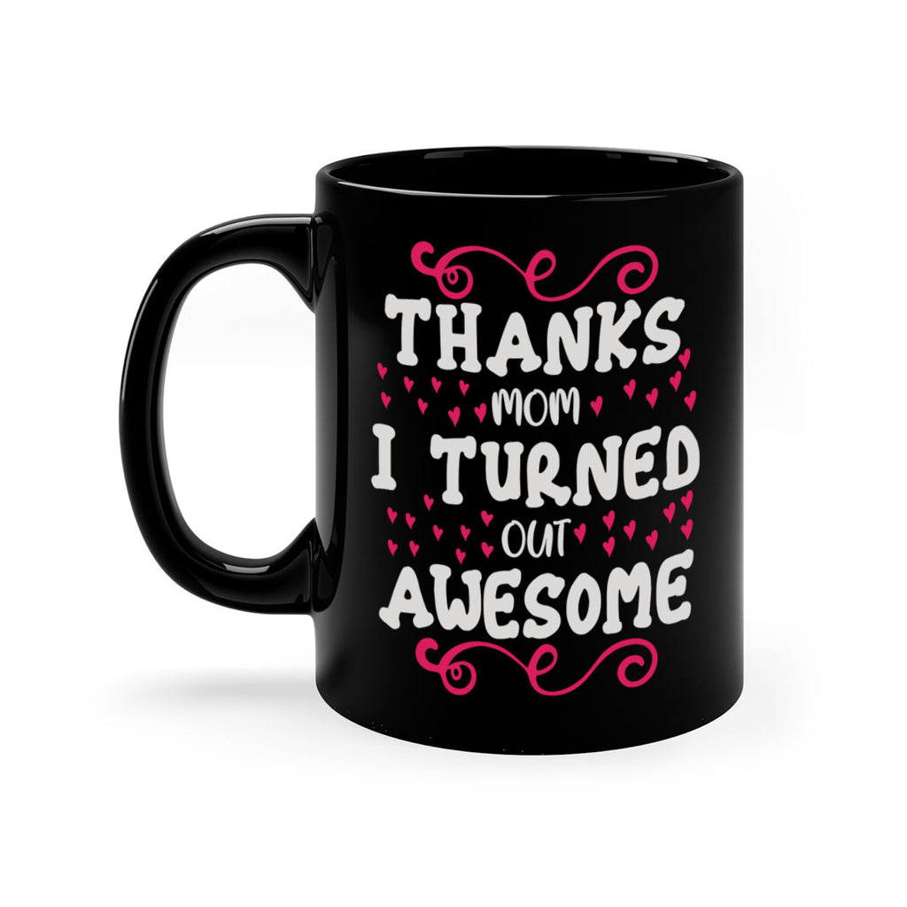 thanks mom i turned out awesome 62#- mom-Mug / Coffee Cup