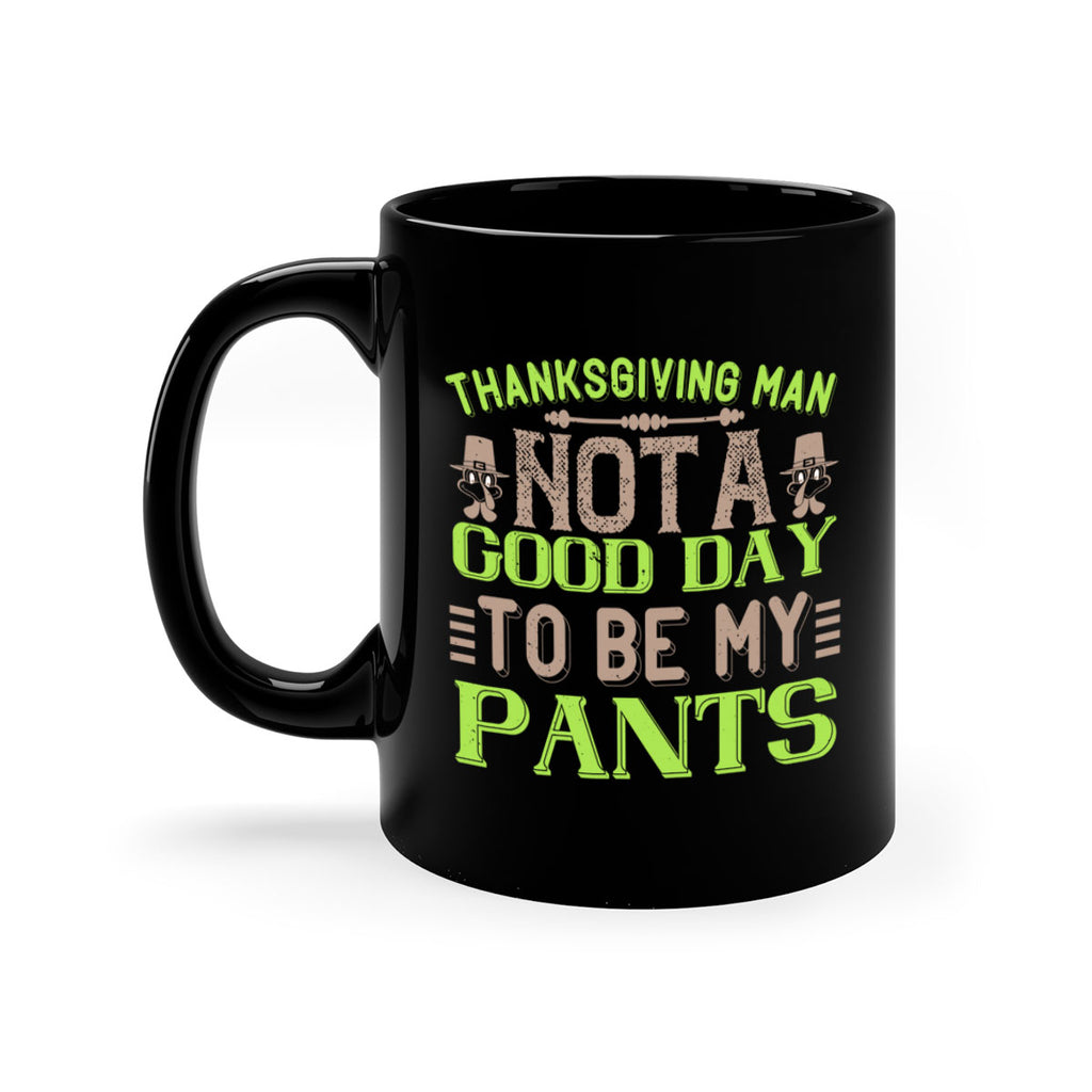 thanksgiving man not a good day to be my pants 7#- thanksgiving-Mug / Coffee Cup