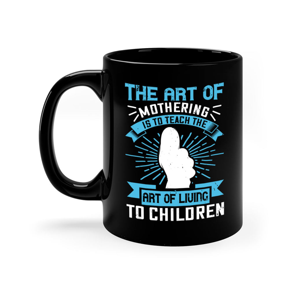 the art of mothering is to teach the art of living to children 60#- mom-Mug / Coffee Cup