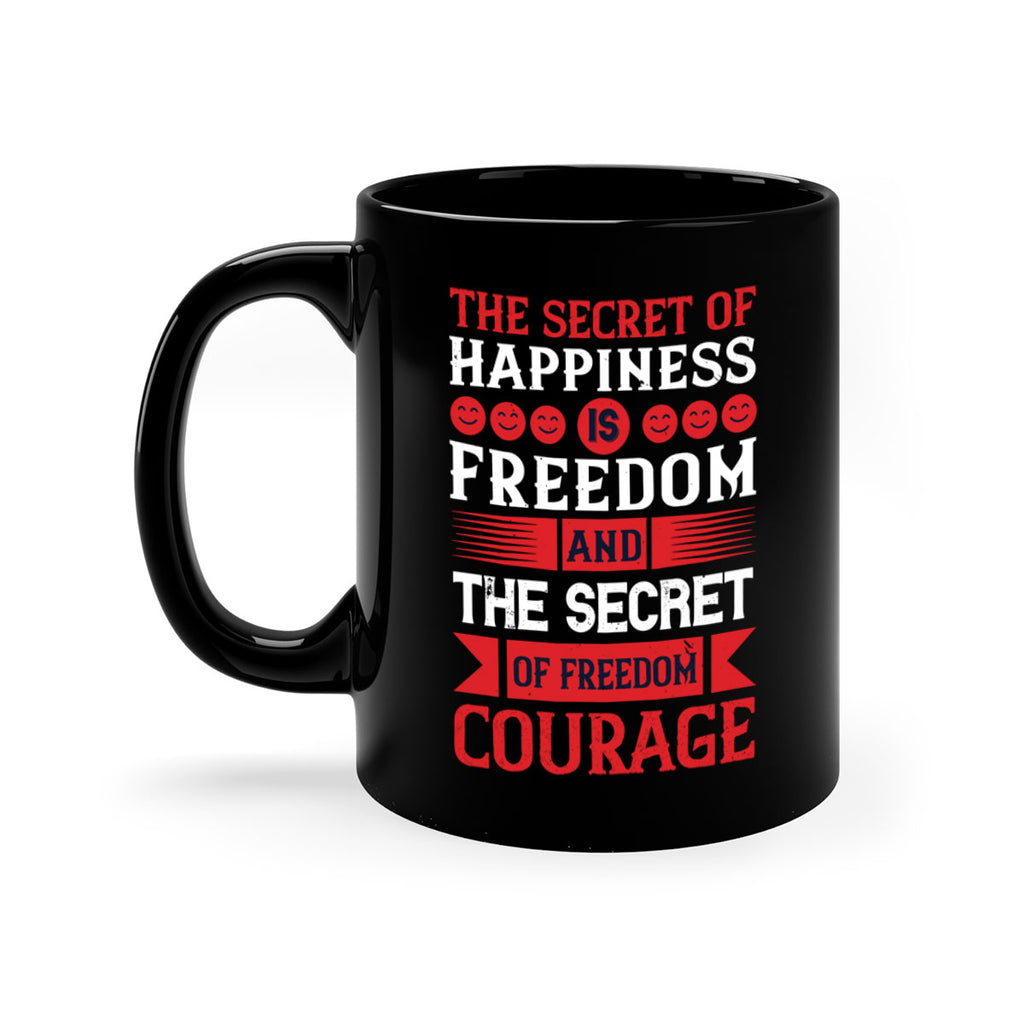 the secret of happiness is freedom and the secret of freedom courage 24#- veterns day-Mug / Coffee Cup
