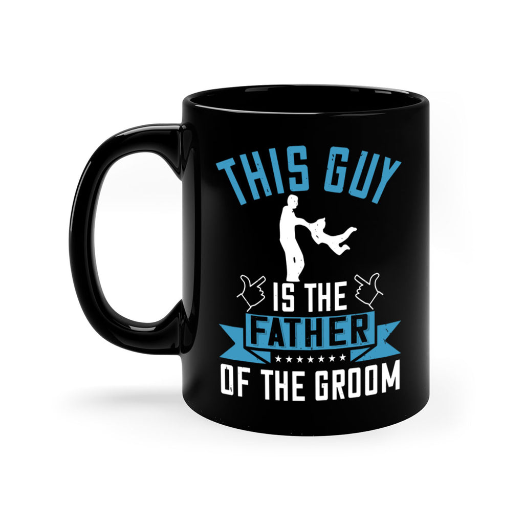 this guy is the father of the groom 158#- fathers day-Mug / Coffee Cup