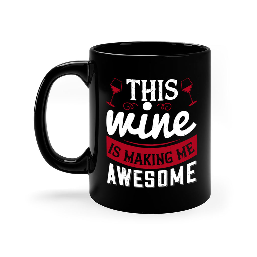 this wine is making me awesome 117#- wine-Mug / Coffee Cup