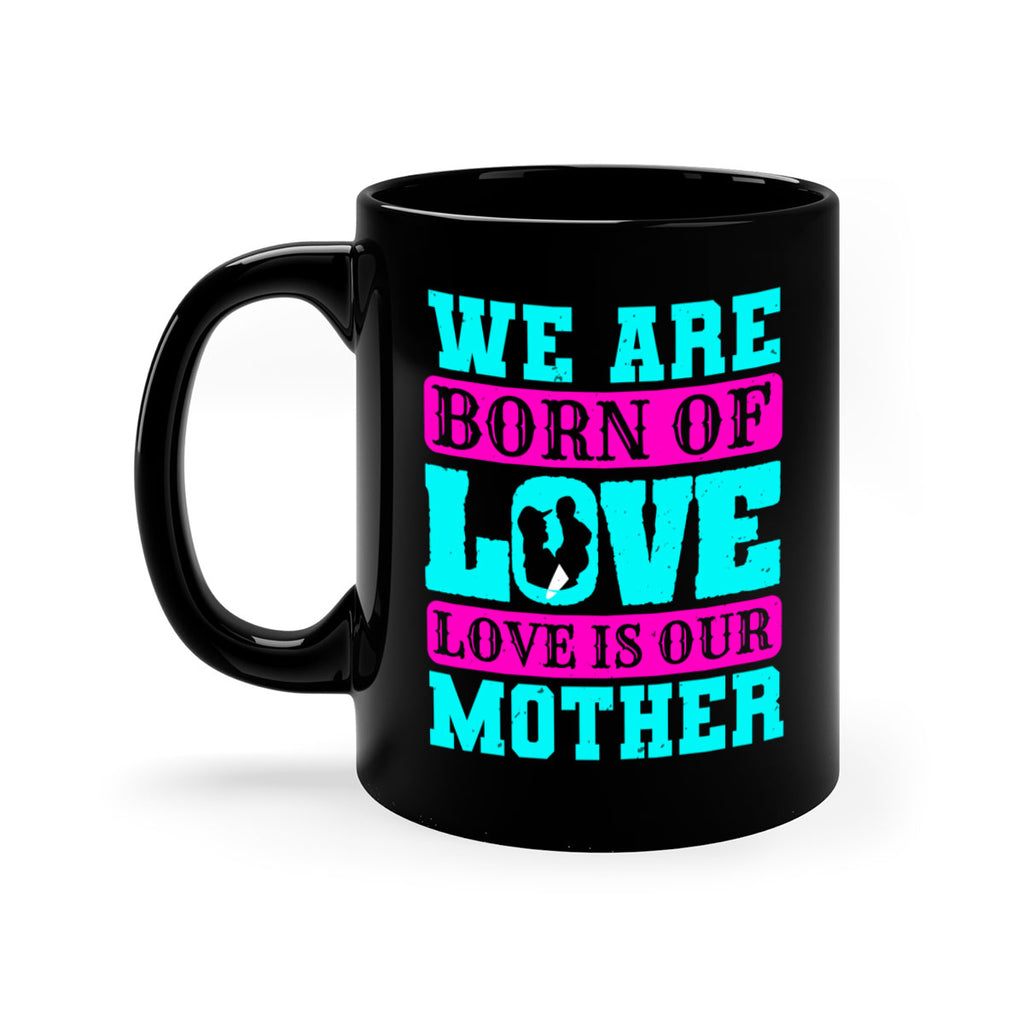 we are born of love love is our mother 14#- mothers day-Mug / Coffee Cup