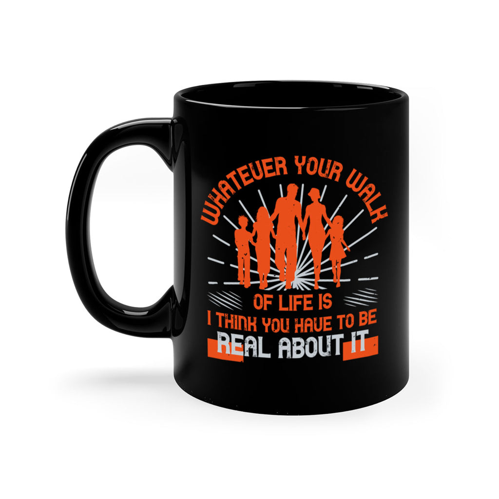 whateuer your walh of life is i think you haue to be real about it 13#- walking-Mug / Coffee Cup