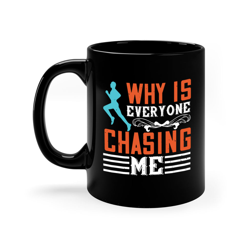 why is everyone chasing me 3#- running-Mug / Coffee Cup