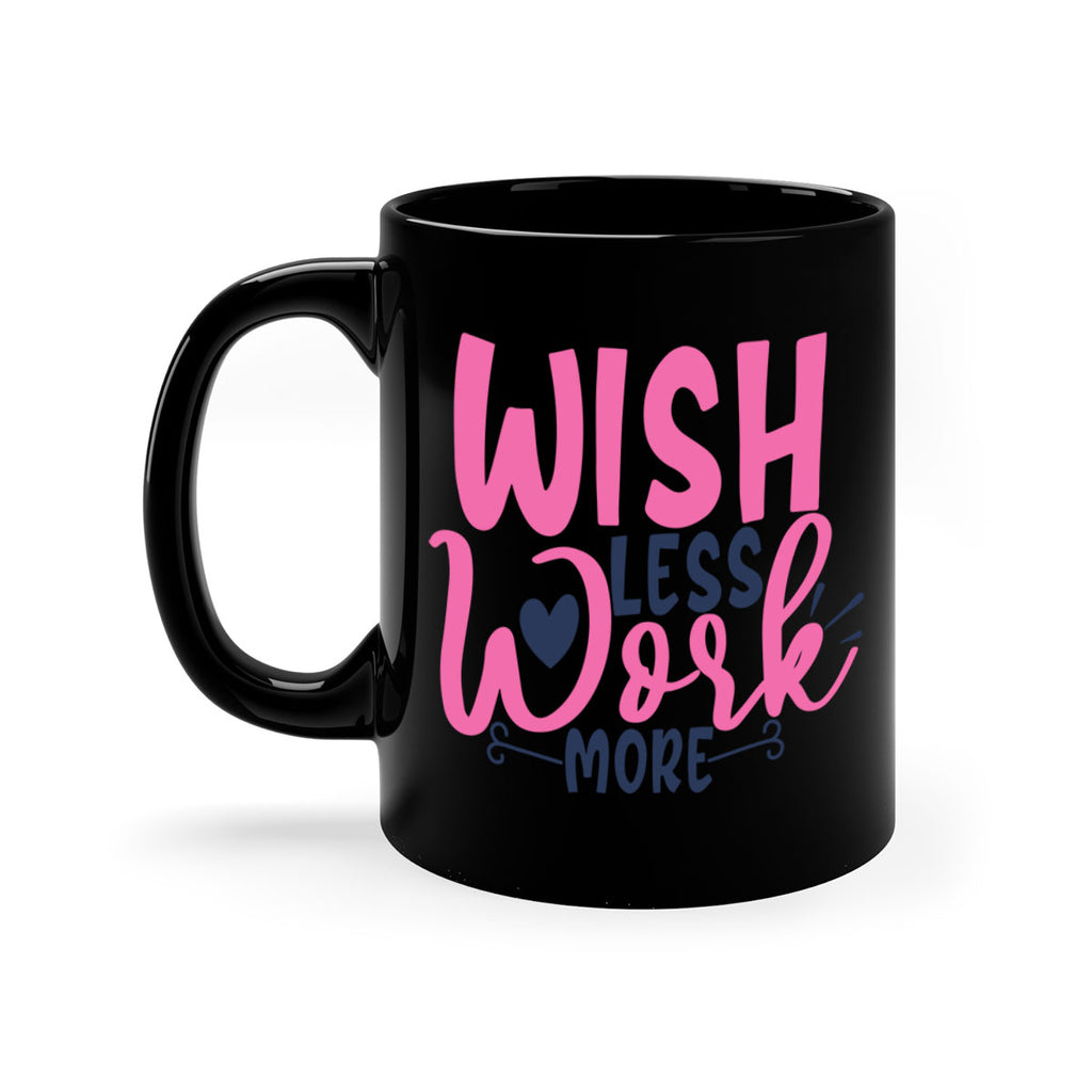 wish less work more Style 62#- motivation-Mug / Coffee Cup