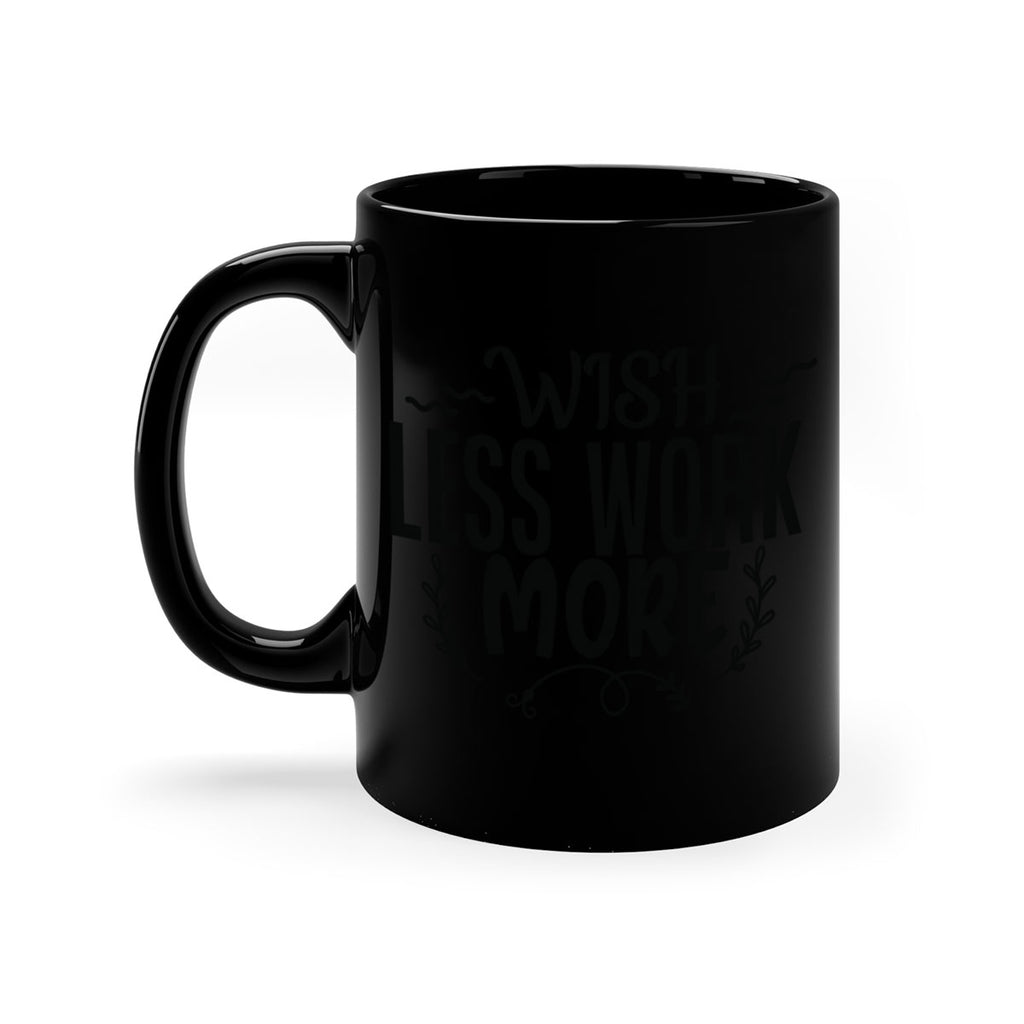 wish less work more Style 63#- motivation-Mug / Coffee Cup