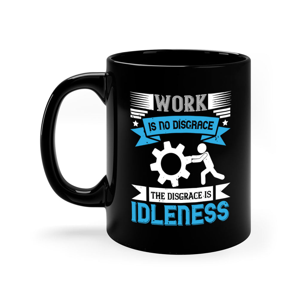 work is no disgrace the disgrace is idleness 17#- labor day-Mug / Coffee Cup