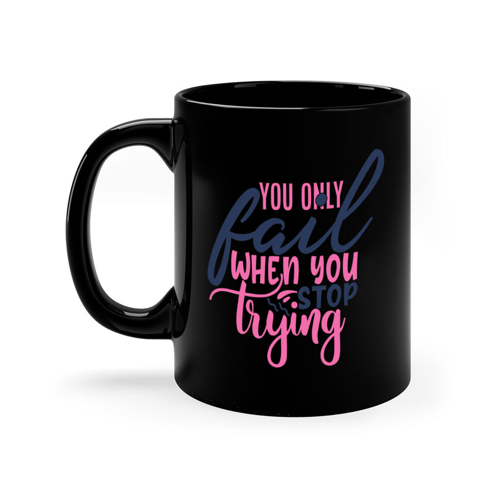 you only fail when you stop trying Style 57#- motivation-Mug / Coffee Cup